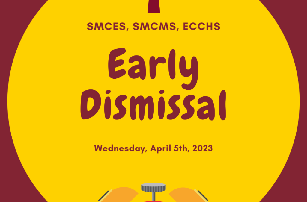 Early Dismissal 4/5/23-SMCES/SMCMS/ECCHS