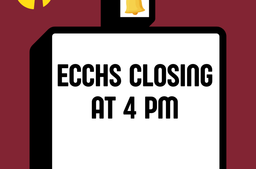 ECCHS Closing at 4 pm 3/1/24